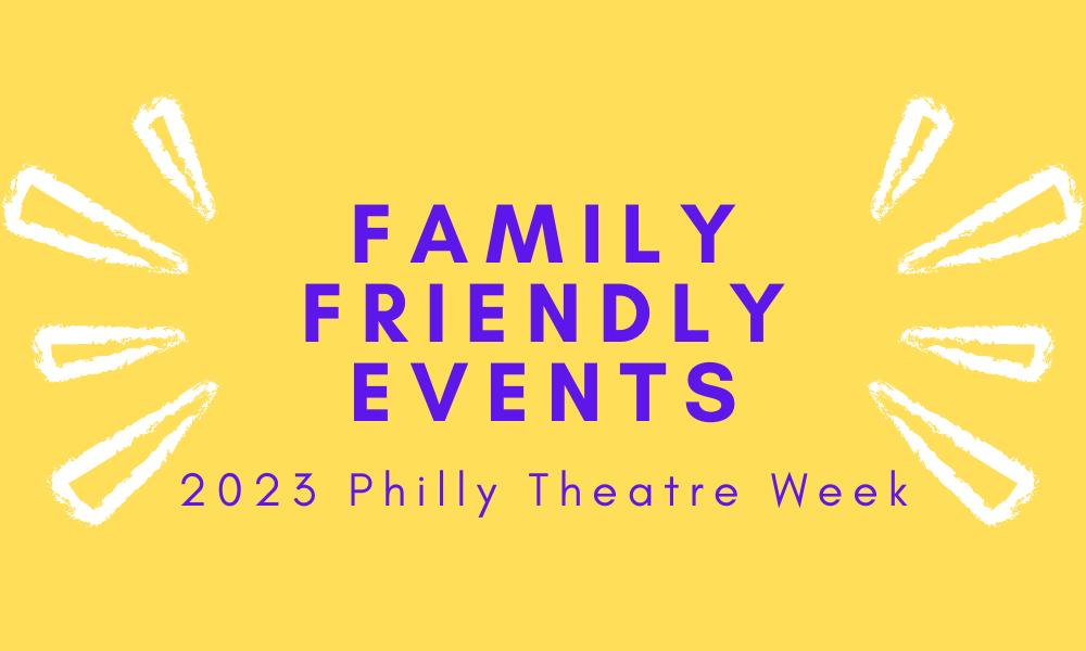 Family Friendly Events For Philly Theatre Week 2023 Theatre Philadelphia family-friendly-events-for-philly-theatre-week-2023-theatre-philadelphia